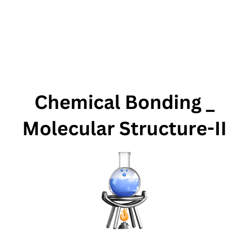 Chemical Bonding _ Molecular Structure-II